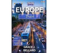 EUROPE TRAIN TRAVEL GUIDE 2026: The Traveler's Handbook to a Seamless & Sustainable Adventure