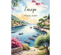 Europe Travel Diary: Travel Journal - Plan Your Europe Vacation. Notebook to Preserve Unforgettable Travel Memories and Highlights! Perfect Gift for Travelers and Globetrotters