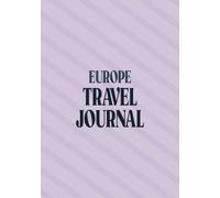 Europe Travel Journal: Scrapbook to Record Trips in Europe - Adventure Notebook for Travelers, Couples & Family