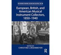 European, British, and American Musical Instrument Collectors, 1850-1940
