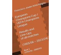 European Champions Cup / UEFA Champions League - Results and Line-Ups of all matches (1955/56 - 2023/24): Book 1 (1955/56 - 2000/01)