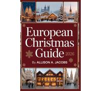 EUROPEAN CHRISTMAS GUIDE 2026: An Enchanting Tale of Markets, Music, and Wintertime Wonder