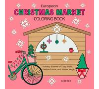 European Christmas Market Coloring Book: Holiday Scenes of Cozy Stalls, Festive Foods, and Winter Magic