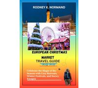European Christmas Market Travel Guide 2025-2026: Celebrate the Magic of the Season with Cozy Retreats, Winter Festivals, and Snowy Escapes