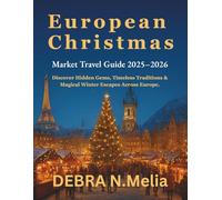 European Christmas Market Travel Guide 2025-2026: Discover Hidden Gems, Timeless Traditions & Magical Winter Escapes Across Europe.