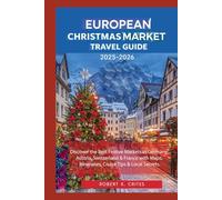 European Christmas Market Travel Guide 2025-2026: Discover the Best Festive Markets in Germany, Austria, Switzerland & France with Maps, Itineraries, Cruise Tips & Local Secrets.