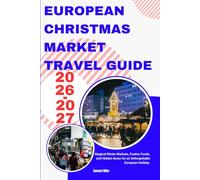 european christmas market travel guide 2026-2027: Magical Winter Markets, Festive Foods, and Hidden Gems for an Unforgettable European Holiday.