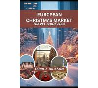 EUROPEAN CHRISTMAS MARKET TRAVEL GUIDE 2026: Your Essential Guide to Christmas Magic, Market Culture, and Seasonal Adventures