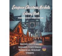 European Christmas Markets Coloring Book (Vol. 2): Festive Old Town Squares, Cozy Stalls & Magical Holiday Streets: Premium Black & White Line Art