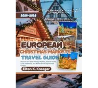 European Christmas Markets Travel Guide 2025-2026 (Full-Color): Discover the Best Holiday Markets, Festive Foods, Local Traditions, and Winter Travel Tips Across Europe