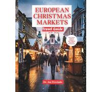 European Christmas Markets Travel Guide 2025-2026: Your Seasonal Handbook To Hidden Gems, Authentic Experiences, And Essential Planning Tips