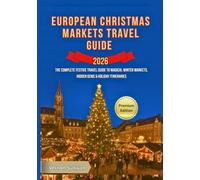 European Christmas Markets Travel Guide 2026: The Complete Festive Travel Guide to Magical Winter Markets, Hidden Gems & Holiday Itineraries