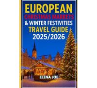 European Christmas Markets & Winter Festivities Travel Guide 2025/2026: Insider itineraries, budget tips, and must-see markets and festivals across 20 countries