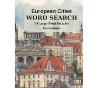 European Cities Word Search for Seniors (Large Print Edition): 50 Large-Print Puzzles Featuring Famous Cities Like Paris, Rome, and Vienna - Relaxing Brain Games to Boost Focus and Memory