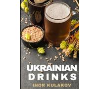 European Cookbook. Ukrainian Drinks: Traditional Ukrainian Beverages: Authentic Recipes for Kvass, Kompot, Uzvar & More
