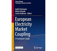 European Electricity Market Coupling: A Practitioner’s Guide: A Practitioner’s Guide