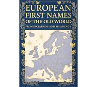 European First Names of the Old World: Pronunciations & Meanings