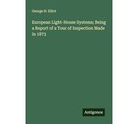 European Light-House Systems; Being a Report of a Tour of Inspection Made in 1873