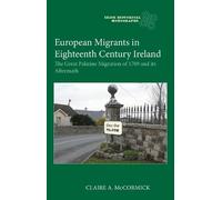 European Migrants in Eighteenth Century Ireland: The Great Palatine Migration of 1709 and its Aftermath