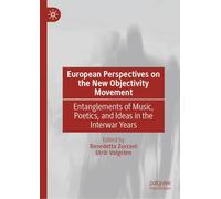 European Perspectives on the New Objectivity Movement: Entanglements of Music, Poetics, and Ideas in the Interwar Years