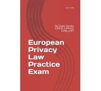 European Privacy Law Practice Exam: By Jasper Jacobs, CIPP/E, CIPP/US, CIPM, CIPT