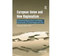 European Union and New Regionalism: Competing Regionalism and Global Governance in a Post-Hegemonic Era