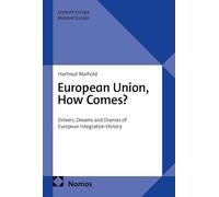 European Union, How Comes?: Drivers, Dreams and Dramas of European Integration History: 37