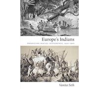 Europe's Indians: Producing Racial Difference, 1500-1900