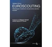 Euroscouting. Metodologie di selezione nel panorama calcistico europeo