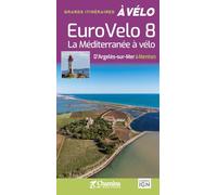 EUROVELO 8 La Méditerranée à vélo: La Méditerranée à vélo, d'Argelès-sur-Mer à Menton