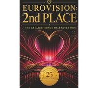 EUROVISION: 2ND PLACE The Greatest Songs That Never Won