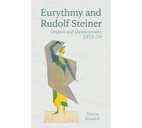 Eurythmy and Rudolf Steiner: Origins and Development 1912-39
