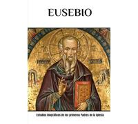 Eusebio: Estudios biográficos de los primeros Padres de la Iglesia