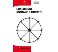 Eusebismo. Morale e diritto - [Casa Editrice Il Prato]