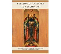 Eusebius of Caesarea for Beginners