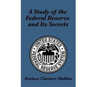 Eustace Clarence Mu A Study of the Federal Reserve and Its Se (Copertina rigida)
