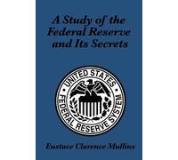 Eustace Clarence Mulli A Study of the Federal Reserve and Its Secre (Tascabile)