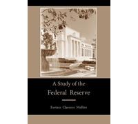 Eustace Clarence Mullins A Study of the Federal Reserve (Tascabile)