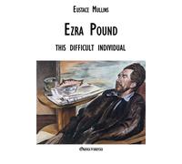 Eustace Clarence Mullins Ezra Pound this difficult individual (Tascabile)