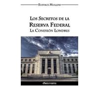 Eustace Clarence Mullins Los Secretos de la Reserva Federal (Tascabile)