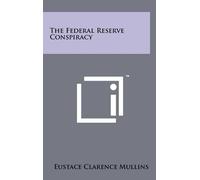 Eustace Clarence Mullins The Federal Reserve Conspiracy (Copertina rigida)