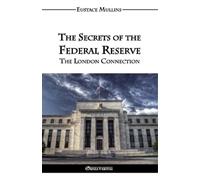 Eustace Clarence Mullins The Secrets of the Federal Reserve (Tascabile)