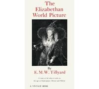 Eustace M. Tillyard The Elizabethan World Picture (Tascabile)