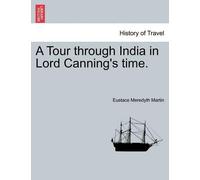 Eustace Meredyth Martin A Tour Through India in Lord Canning's Time. (Tascabile)