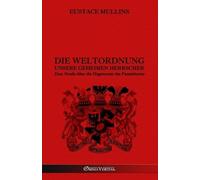 Eustace Mullins Die Weltordnung - Unsere geheimen Herrscher (Tascabile)