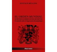Eustace Mullins El Orden Mundial - Nuestros gobernantes secretos (Tascabile)