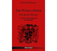 Eustace Mullins The World Order - Our Secret Rulers (Tascabile)