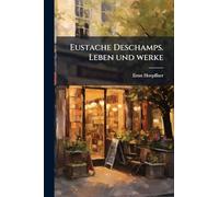 Eustache Deschamps. Leben und werke