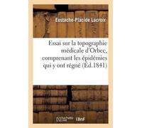 Eustache-Placid Essai Sur La Topographie Médicale d'Orbec, Comprenan (Tascabile)