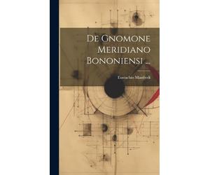 Eustachio Manfredi De Gnomone Meridiano Bononiensi ... (Copertina rigida)